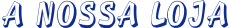 Logo A NOSSA LOJA